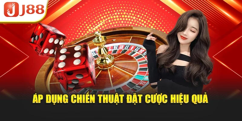 Áp dụng chiến thuật đặt cược hiệu quả