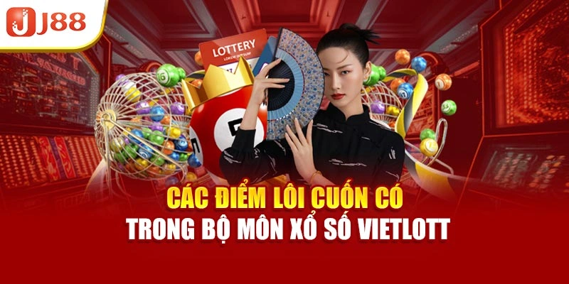 Các điểm lôi cuốn có trong bộ môn xổ số Vietlott