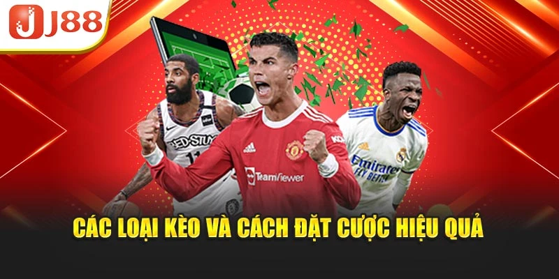 Các loại kèo và cách đặt cược hiệu quả