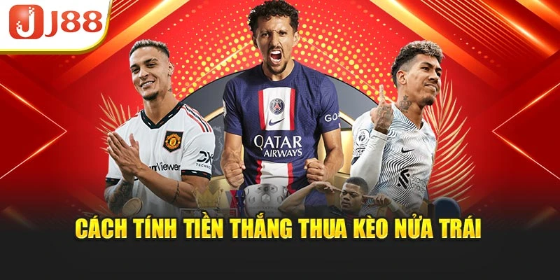 Cách tính tiền thắng thua kèo nửa trái