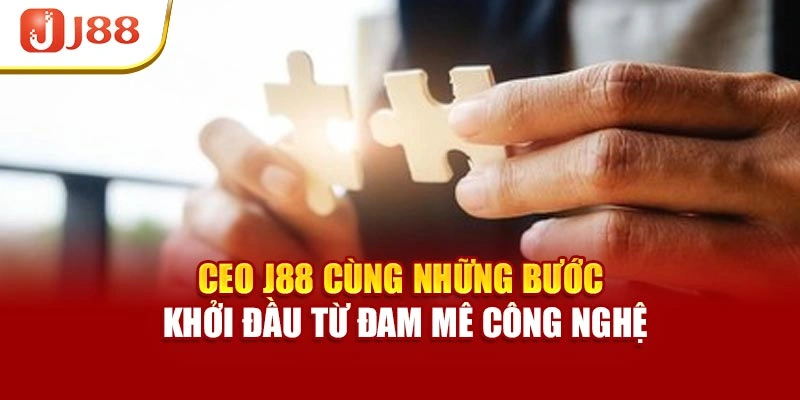 CEO J88 cùng những bước khởi đầu từ đam mê công nghệ