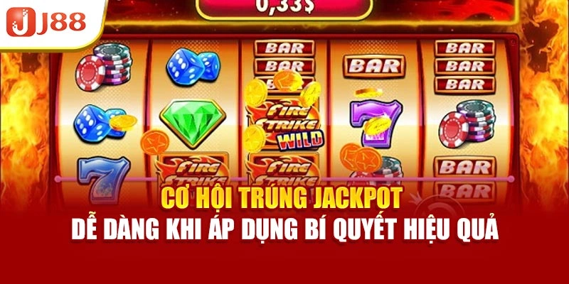 Cơ hội trúng jackpot dễ dàng khi áp dụng bí quyết hiệu quả