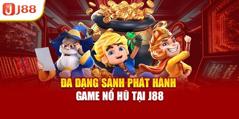 Đa dạng sảnh phát hành game nổ hũ tại J88