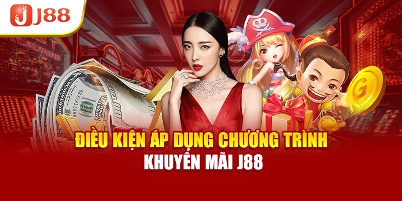 Điều kiện áp dụng chương trình khuyến mãi J88
