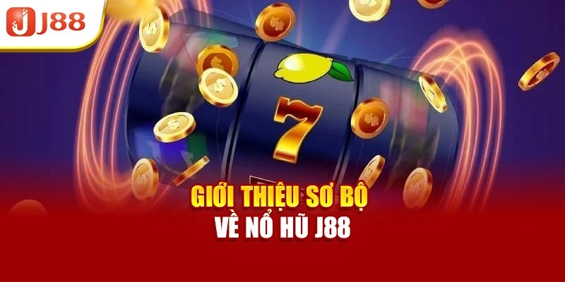 Giới thiệu sơ bộ về nổ hũ J88