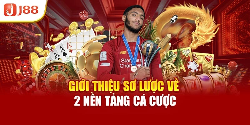 Giới thiệu sơ lược về 2 nền tảng cá cược