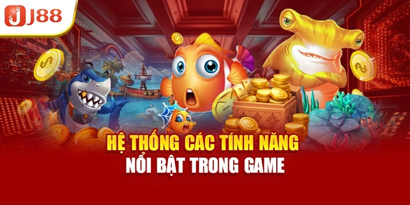 Hệ thống các tính năng nổi bật trong game