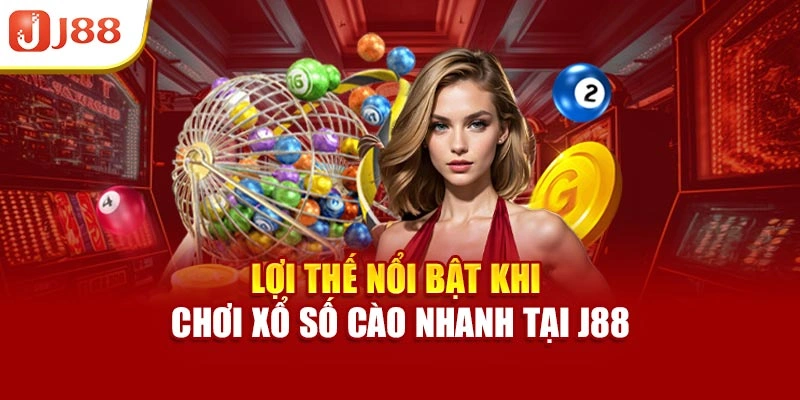 Lợi thế nổi bật khi chơi xổ số cào nhanh tại J88
