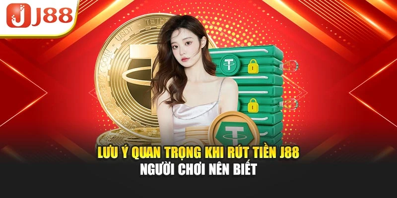 Lưu ý quan trọng khi rút tiền J88 người chơi nên biết