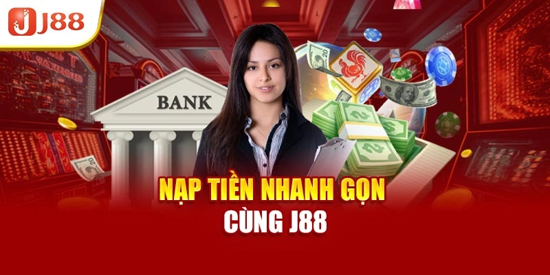 Nạp tiền nhanh gọn cùng J88