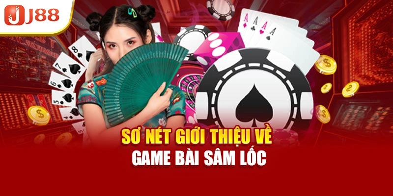 Sơ nét giới thiệu về game bài sâm lốc