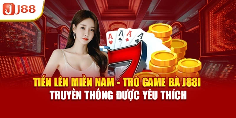Tiến lên miền Nam - Trò game bài J88 truyền thống được yêu thích