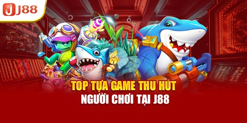 Top tựa game thu hút người chơi tại J88