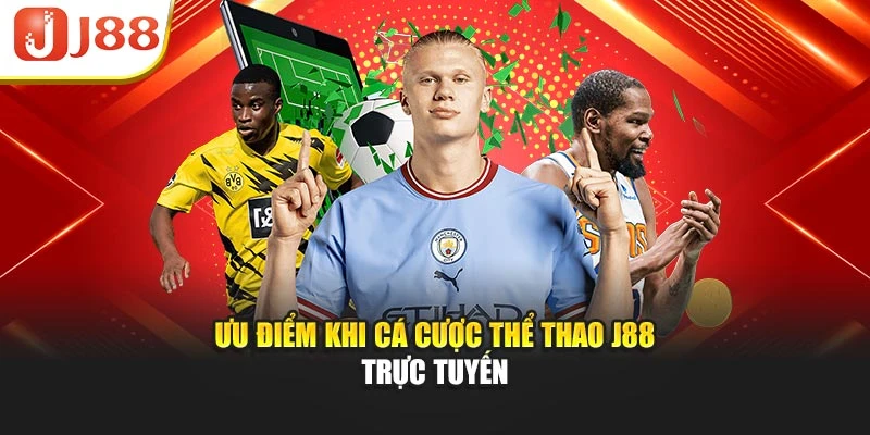 Ưu điểm khi cá cược thể thao J88 trực tuyến